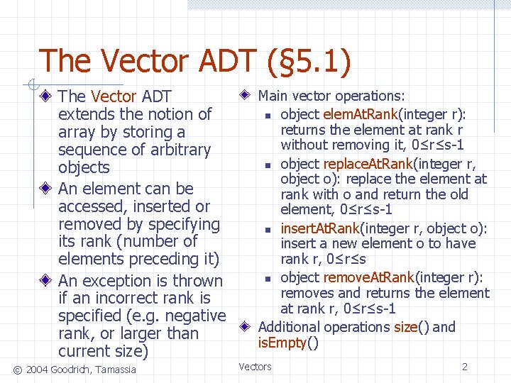 The Vector ADT (§ 5. 1) The Vector ADT extends the notion of array