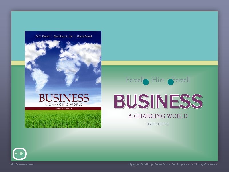 Ferrell Hirt Ferrell BUSINESS A CHANGING WORLD EIGHTH EDITION FHF Mc. Graw-Hill/Irwin Copyright ©