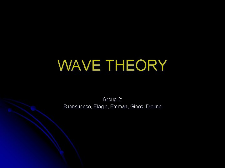 WAVE THEORY Group 2: Buensuceso, Elagio, Emman, Gines, Diokno 