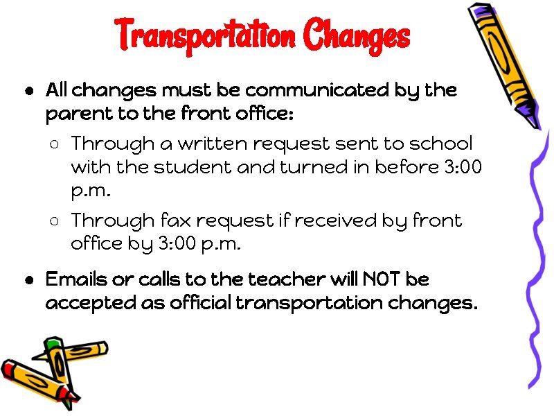 Transportation Changes ● All changes must be communicated by the parent to the front