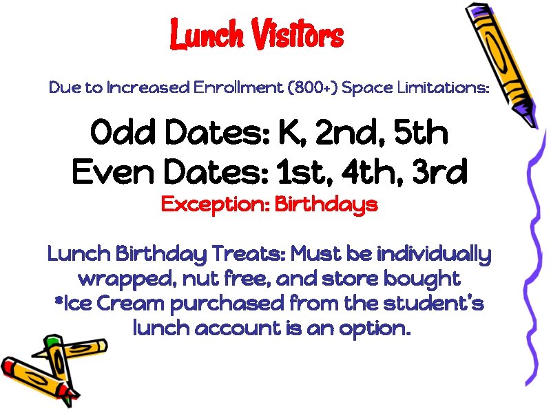 Lunch Visitors Due to Increased Enrollment (800+) Space Limitations: Odd Dates: K, 2 nd,