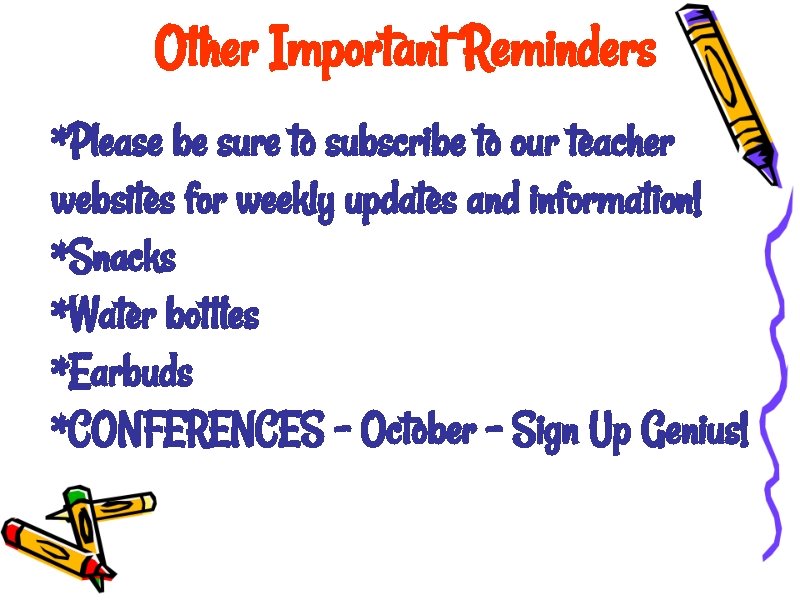 Other Important Reminders *Please be sure to subscribe to our teacher websites for weekly