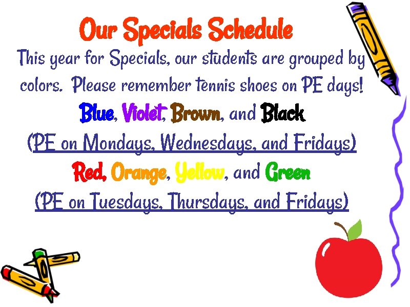 Our Specials Schedule This year for Specials, our students are grouped by colors. Please