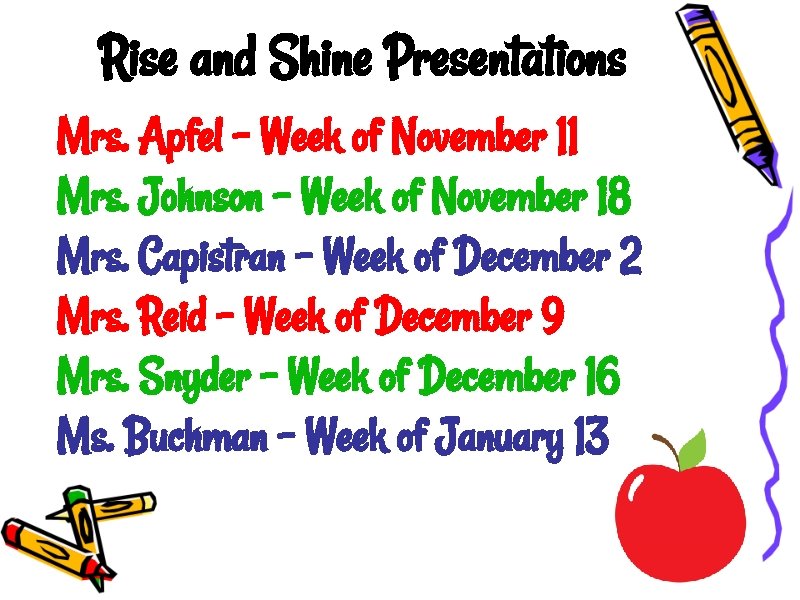 Rise and Shine Presentations Mrs. Apfel - Week of November 11 Mrs. Johnson - Rise and Shine Presentations Mrs. Apfel - Week of November 11 Mrs. Johnson -