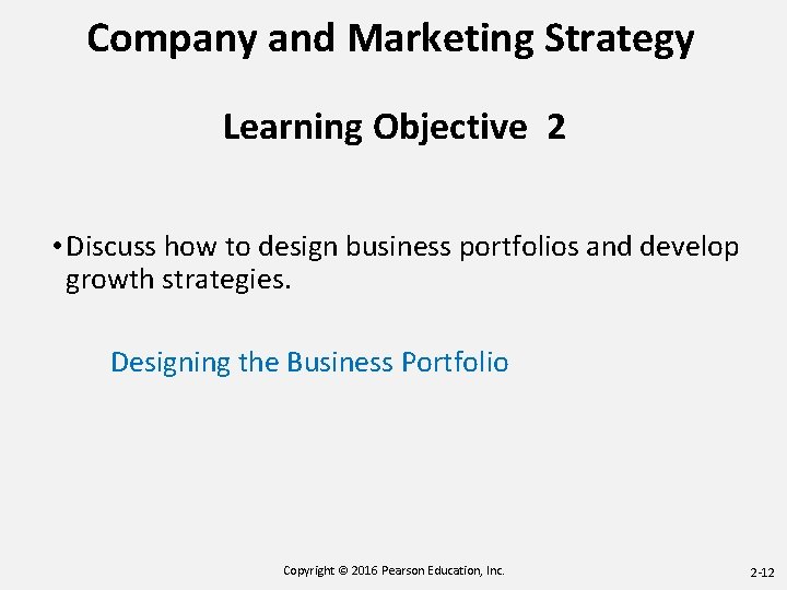 Company and Marketing Strategy Learning Objective 2 • Discuss how to design business portfolios