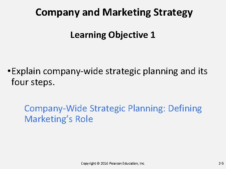 Company and Marketing Strategy Learning Objective 1 • Explain company-wide strategic planning and its