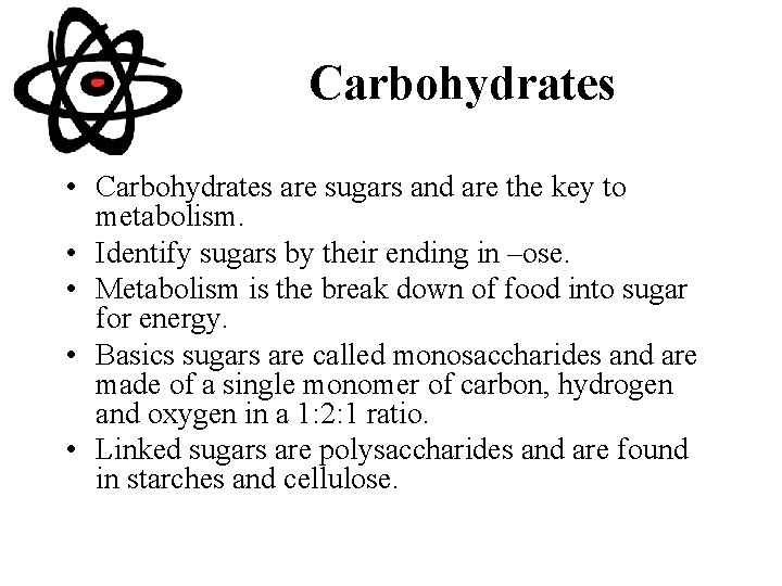 Carbohydrates • Carbohydrates are sugars and are the key to metabolism. • Identify sugars