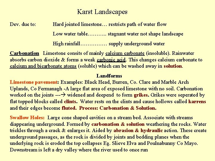 Karst Landscapes Dev. due to: Hard jointed limestone… restricts path of water flow Low