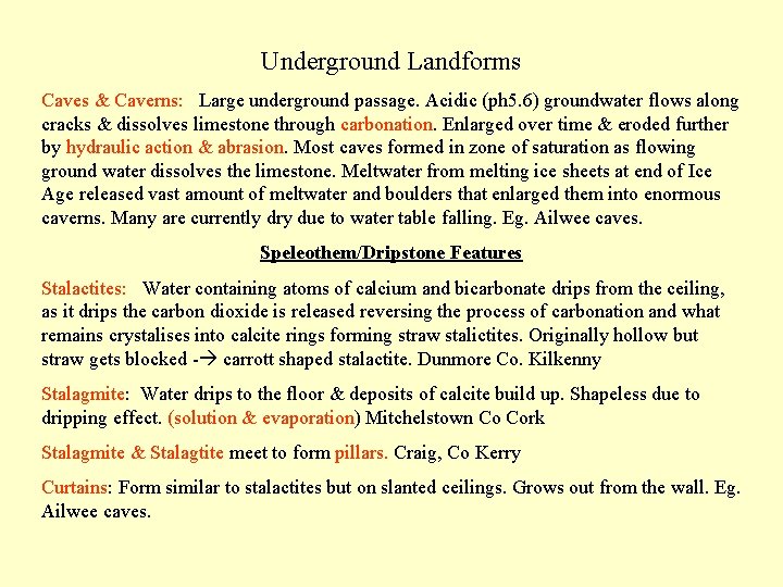Underground Landforms Caves & Caverns: Large underground passage. Acidic (ph 5. 6) groundwater flows