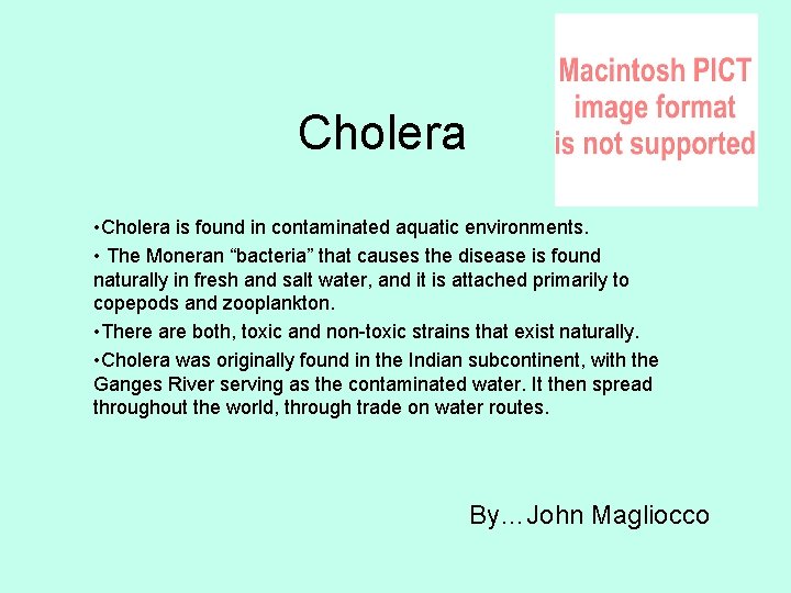 Cholera • Cholera is found in contaminated aquatic environments. • The Moneran “bacteria” that