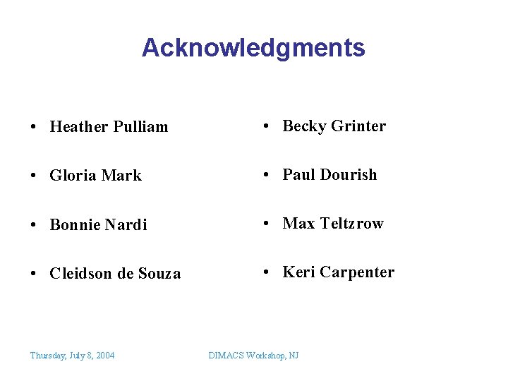 Acknowledgments • Heather Pulliam • Becky Grinter • Gloria Mark • Paul Dourish •