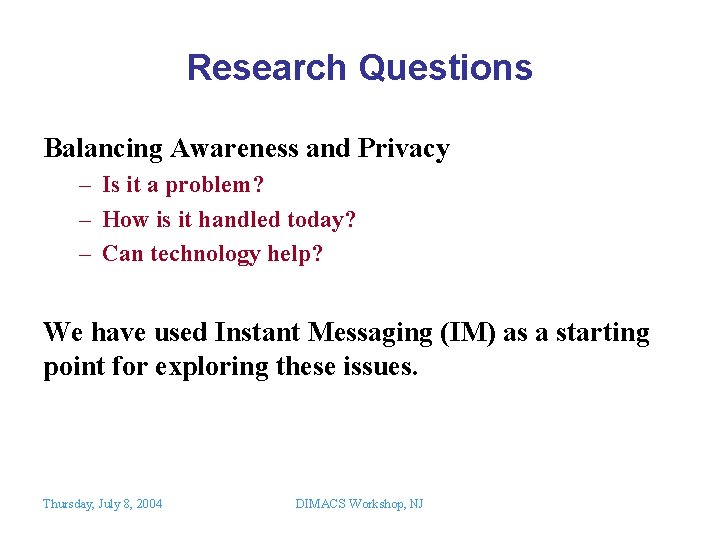 Research Questions Balancing Awareness and Privacy – Is it a problem? – How is