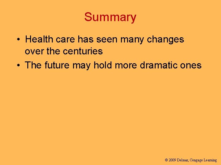 Summary • Health care has seen many changes over the centuries • The future