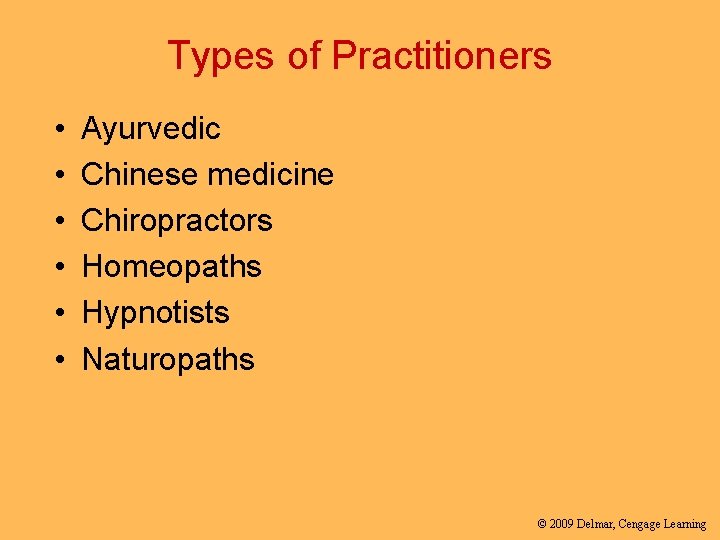 Types of Practitioners • • • Ayurvedic Chinese medicine Chiropractors Homeopaths Hypnotists Naturopaths ©