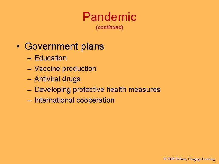 Pandemic (continued) • Government plans – – – Education Vaccine production Antiviral drugs Developing