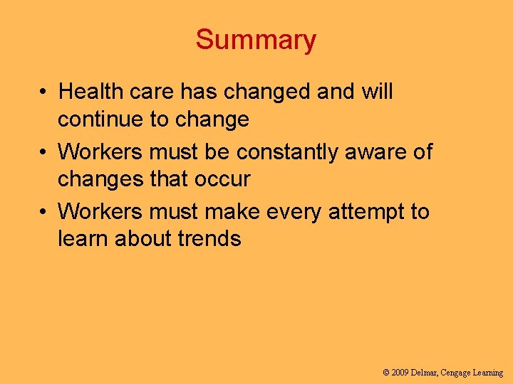 Summary • Health care has changed and will continue to change • Workers must