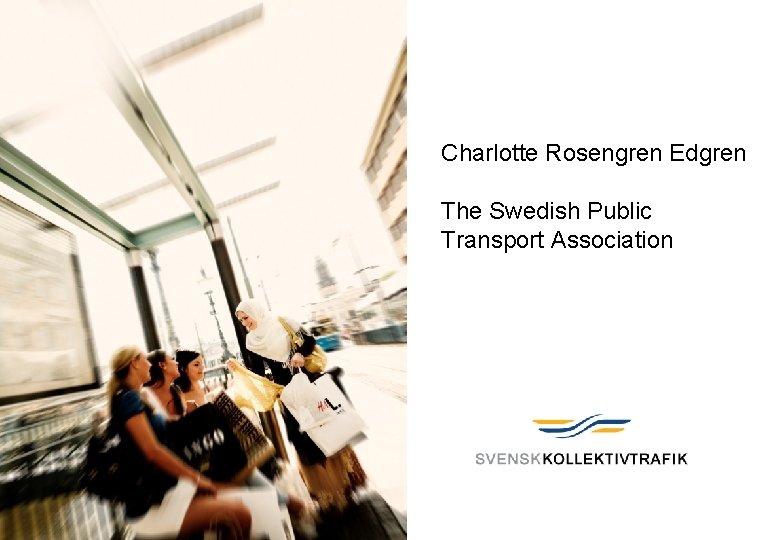 1 09 -01 -22 Charlotte Rosengren Edgren The Swedish Public Transport Association 
