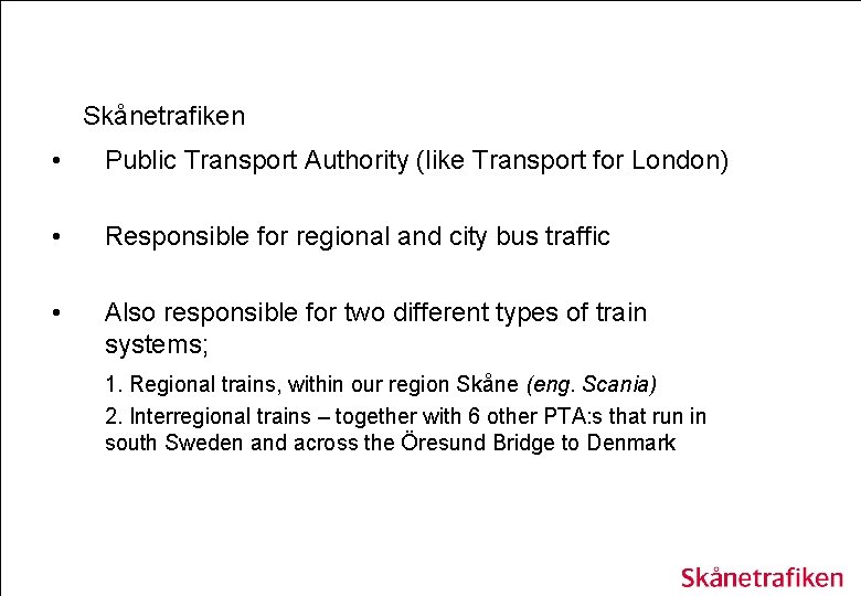 Skånetrafiken • Public Transport Authority (like Transport for London) • Responsible for regional and