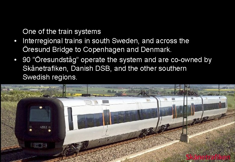 One of the train systems • Interregional trains in south Sweden, and across the