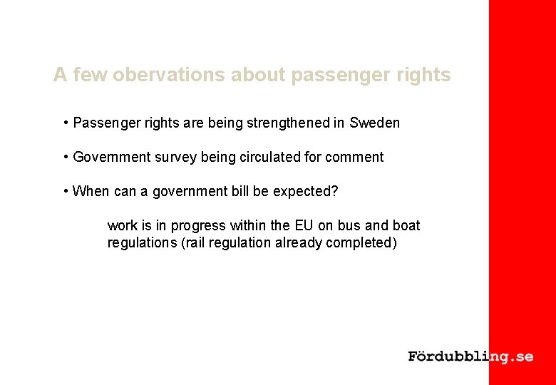 A few obervations about passenger rights • Passenger rights are being strengthened in Sweden
