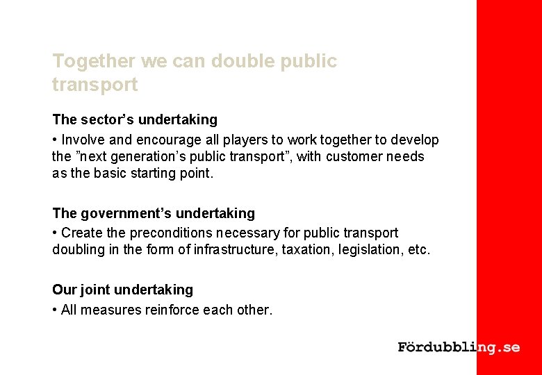 Together we can double public transport The sector’s undertaking • Involve and encourage all