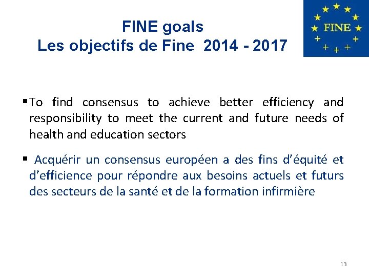 FINE goals Les objectifs de Fine 2014 - 2017 § To find consensus to