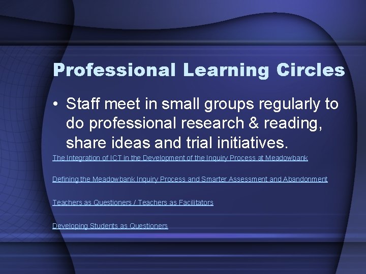 Professional Learning Circles • Staff meet in small groups regularly to do professional research