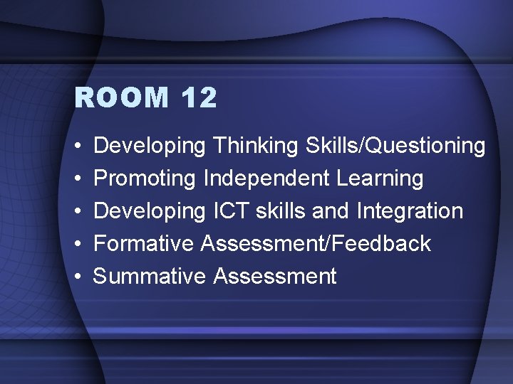 ROOM 12 • • • Developing Thinking Skills/Questioning Promoting Independent Learning Developing ICT skills