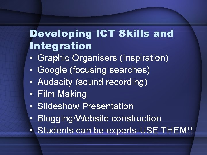 Developing ICT Skills and Integration • • Graphic Organisers (Inspiration) Google (focusing searches) Audacity