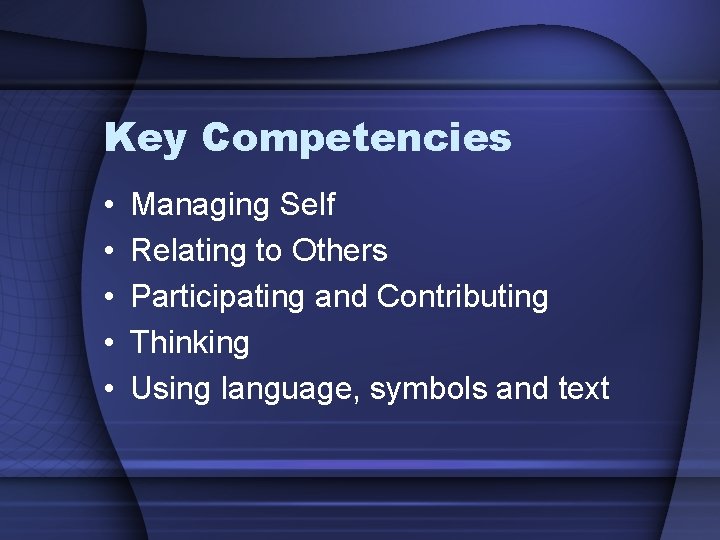 Key Competencies • • • Managing Self Relating to Others Participating and Contributing Thinking