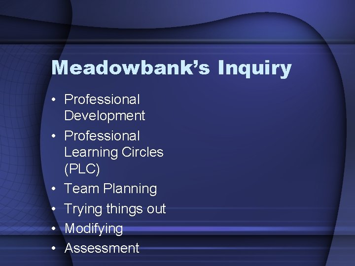 Meadowbank’s Inquiry • Professional Development • Professional Learning Circles (PLC) • Team Planning •