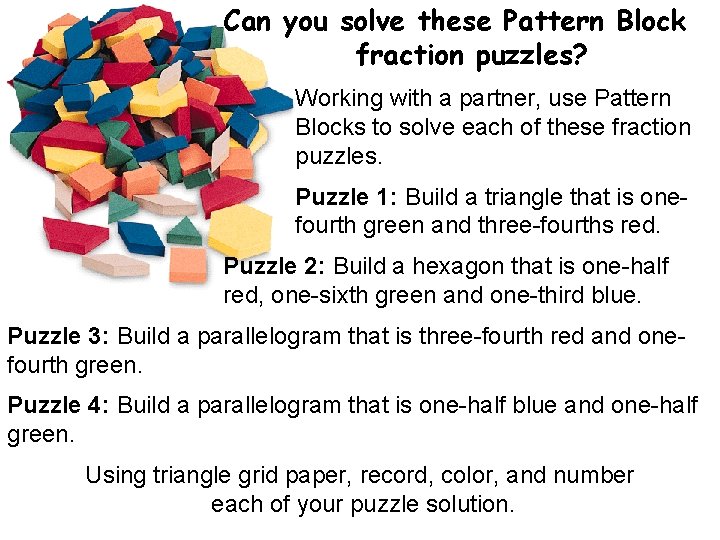 Can you solve these Pattern Block fraction puzzles? Working with a partner, use Pattern