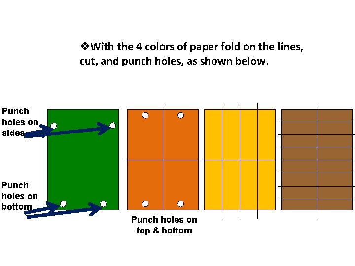 v. With the 4 colors of paper fold on the lines, cut, and punch