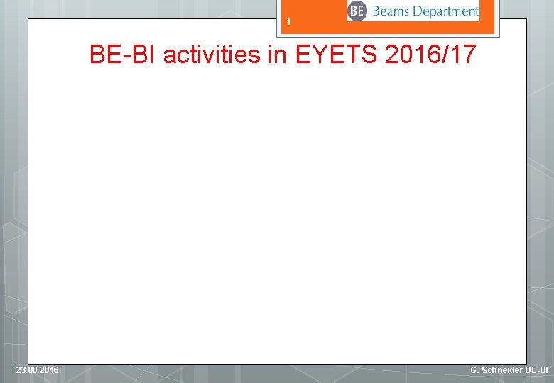 1 BE-BI activities in EYETS 2016/17 23. 08. 2016 G. Schneider BE-BI 