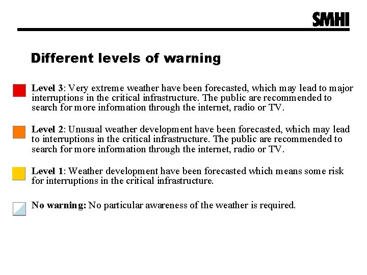 Different levels of warning Level 3: Very extreme weather have been forecasted, which may