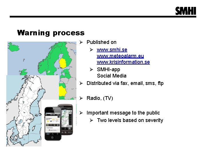 Warning process Ø Published on Ø www. smhi. se www. meteoalarm. eu www. krisinformation.