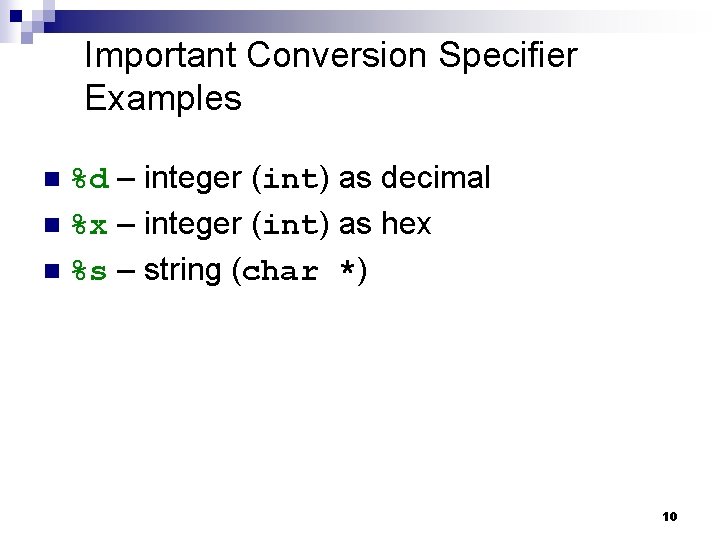 Important Conversion Specifier Examples %d – integer (int) as decimal n %x – integer