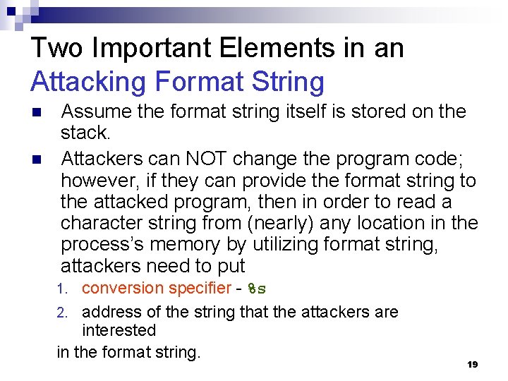 Two Important Elements in an Attacking Format String n n Assume the format string