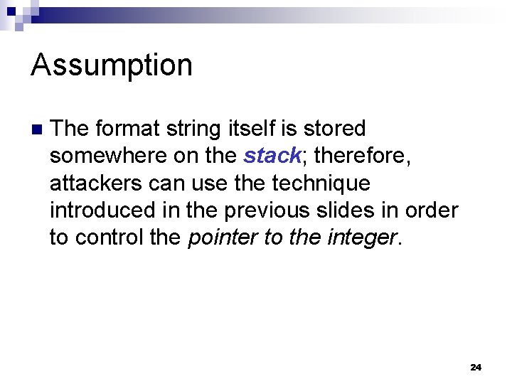 Assumption n The format string itself is stored somewhere on the stack; therefore, attackers