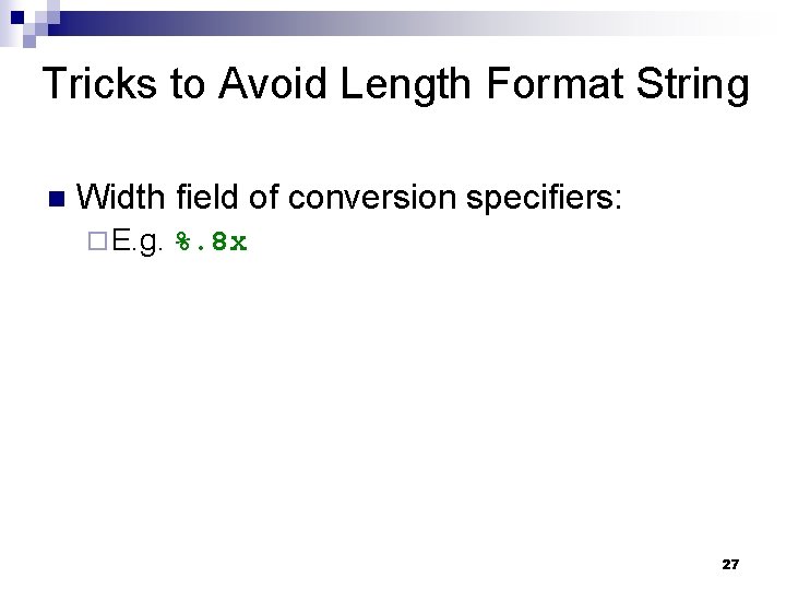 Tricks to Avoid Length Format String n Width field of conversion specifiers: ¨ E.