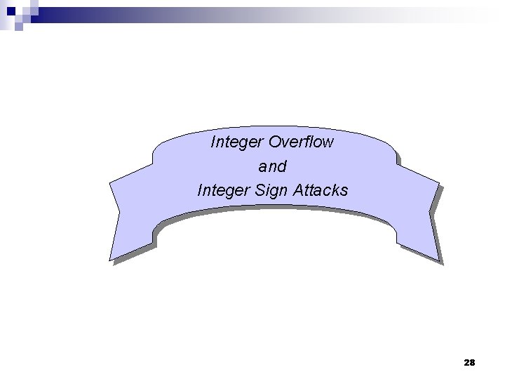 Integer Overflow and Integer Sign Attacks 28 
