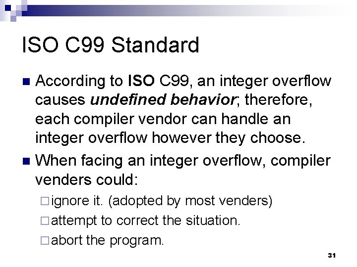 ISO C 99 Standard According to ISO C 99, an integer overflow causes undefined