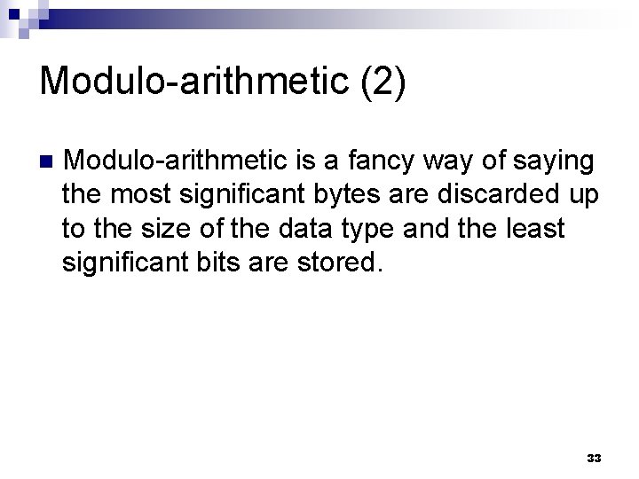 Modulo-arithmetic (2) n Modulo-arithmetic is a fancy way of saying the most significant bytes
