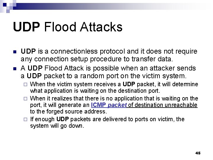 UDP Flood Attacks n n UDP is a connectionless protocol and it does not