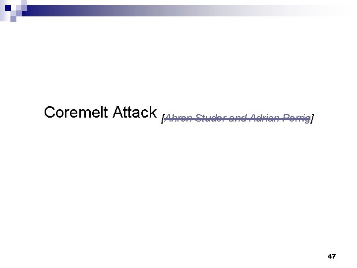 Coremelt Attack [Ahren Studer and Adrian Perrig] 47 