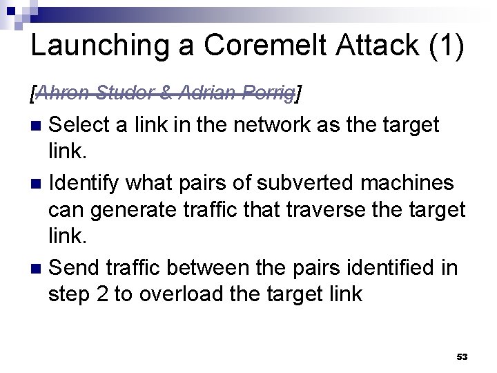 Launching a Coremelt Attack (1) [Ahren Studer & Adrian Perrig] Select a link in