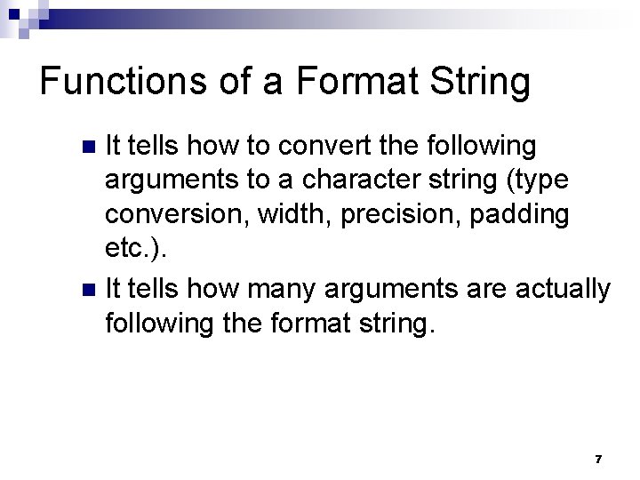 Functions of a Format String It tells how to convert the following arguments to