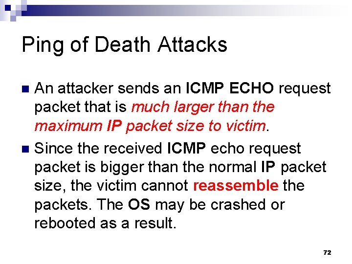 Ping of Death Attacks An attacker sends an ICMP ECHO request packet that is