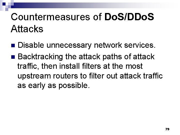 Countermeasures of Do. S/DDo. S Attacks Disable unnecessary network services. n Backtracking the attack