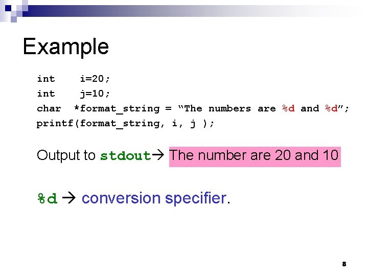 Example int i=20; int j=10; char *format_string = “The numbers are %d and %d”;